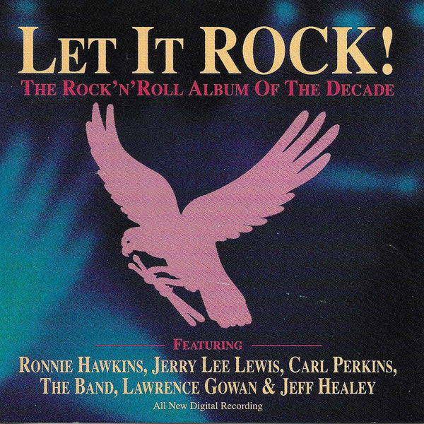 Ronnie Hawkins, Jerry Lee Lewis, Carl Perkins, The Band, Lawrence Gowan & Jeff Healey : Let It Rock! The Rock'N'Roll Album Of The Decade (CD, Album)