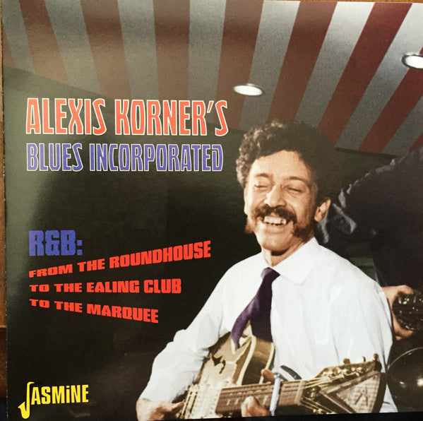 Alexis Korner's Blues Incorporated* : R&B: From The Roundhouse To The Ealing Club To The Marquee (CD, Album, Mono, RE)