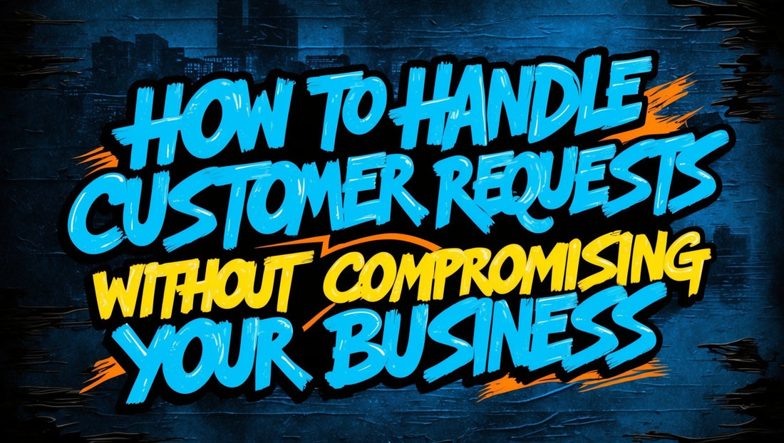 How to Handle Customer Requests Without Compromising Your Business