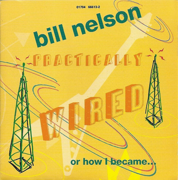 Bill Nelson : Practically Wired Or How I Became... Guitarboy! (CD, Album)