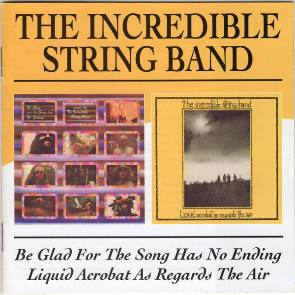 The Incredible String Band : Be Glad For The Song Has No Ending / Liquid Acrobat As Regards The Air (2xCD, Comp, RP)