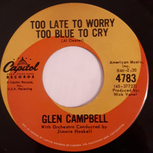 Glen Campbell : Too Late To Worry Too Blue To Cry / How Do I Tell My Heart Not To Break (7", Single)