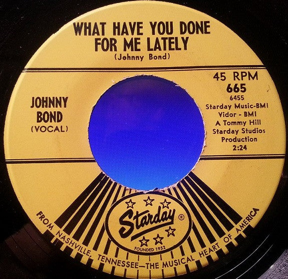 Johnny Bond : What Have You Done For Me Lately / Have You Seen My Baby (7", Single)
