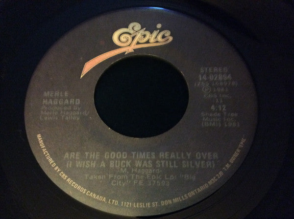 Merle Haggard : Are The Good Times Really Over (I Wish A Buck Was Still Silver) (7", Single)