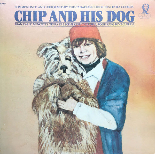 Gian Carlo Menotti / Canadian Children's Opera Company : Chip And His Dog (LP, Album, Gat)