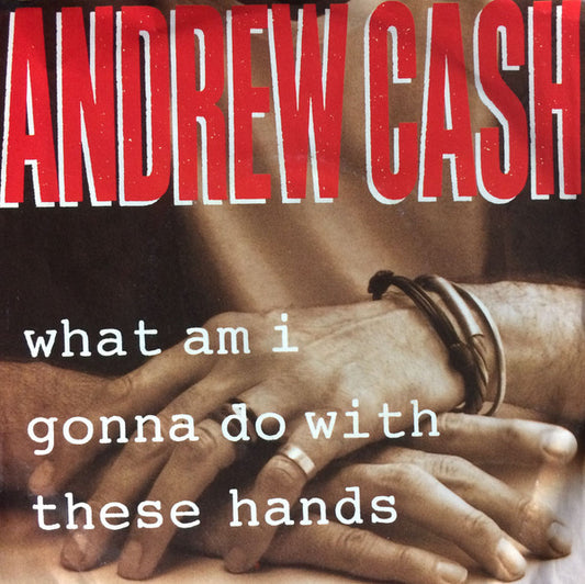 Andrew Cash : What Am I Going To Do With These Hands (7")