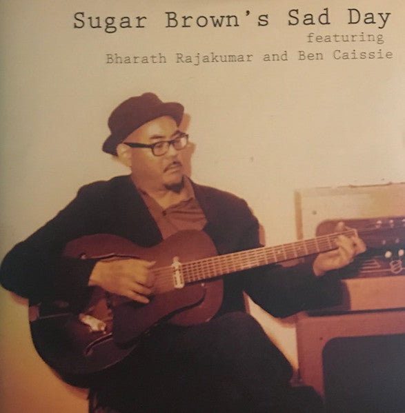 Sugar Brown Featuring Bharath Rajakumar And Ben Caissie : Sugar Brown's Sad Day (CD, Album)
