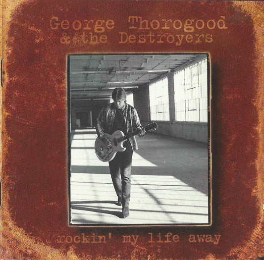 George Thorogood & The Destroyers : Rockin' My Life Away (CD, Album)