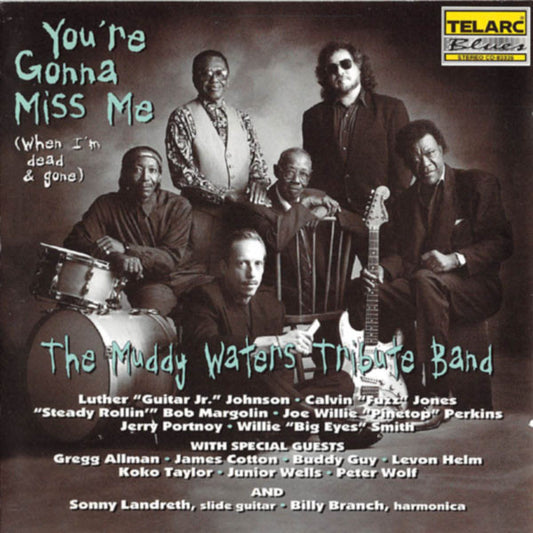 The Muddy Waters Tribute Band : You're Gonna Miss Me (When I'm Dead & Gone) (CD, Album)