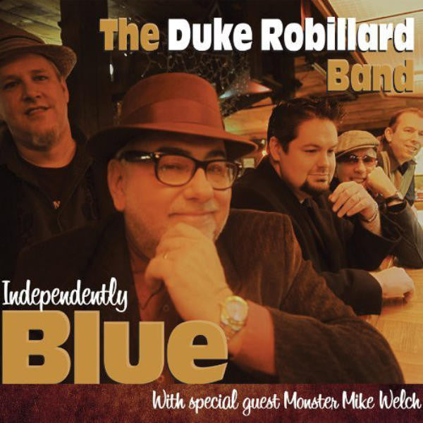 The Duke Robillard Band With Special Guest Monster Mike Welch : Independently Blue (CD, Album, Dig)