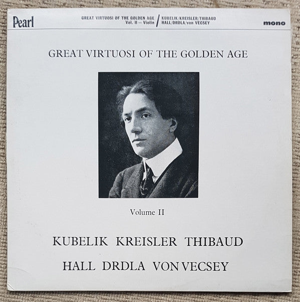 Jan Kubelík, Jacques Thibaud, Marie Hall, Fritz Kreisler, František Drdla, Ferenc Vecsey : Great Virtuosi Of The Golden Age, Vol II - Violin (LP, Comp, Mono)