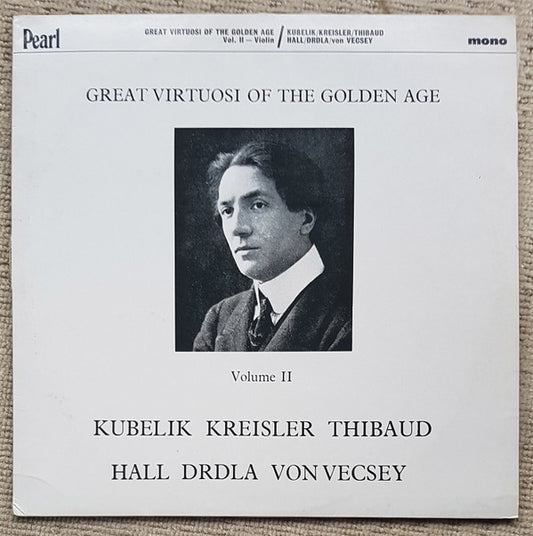 Jan Kubelík, Jacques Thibaud, Marie Hall, Fritz Kreisler, František Drdla, Ferenc Vecsey : Great Virtuosi Of The Golden Age, Vol II - Violin (LP, Comp, Mono)