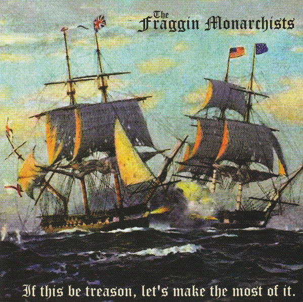 The Fraggin Monarchists : If This Be Treason, Let's Make The Most Of It (CD, Album)