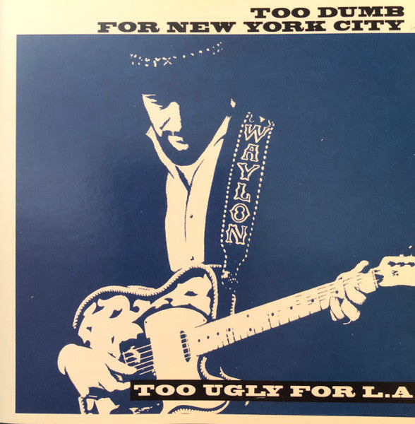 Waylon Jennings : Too Dumb For New York City, Too Ugly For L.A. (CD, Album, Club, RE)