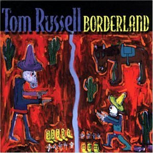 Tom Russell : Borderland (CD, Album, Dig)