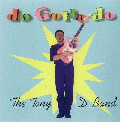 The Tony D. Band : Do Gotta Do (CD, Album)