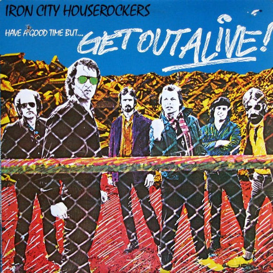 Iron City Houserockers : Have A Good Time (But Get Out Alive) (LP, Album)