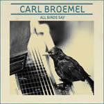 Carl Broemel : All Birds Say (CD, Album)