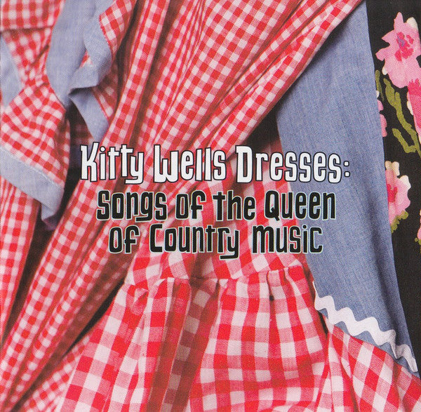 Laura Cantrell : Kitty Wells Dresses: Songs Of The Queen Of Country Music (CD, Album)