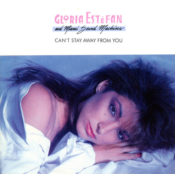 Gloria Estefan And Miami Sound Machine* : Can't Stay Away From You (7", Single)