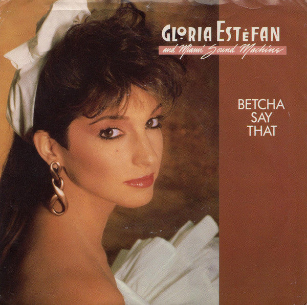 Gloria Estefan And Miami Sound Machine* : Betcha Say That (7", Single)