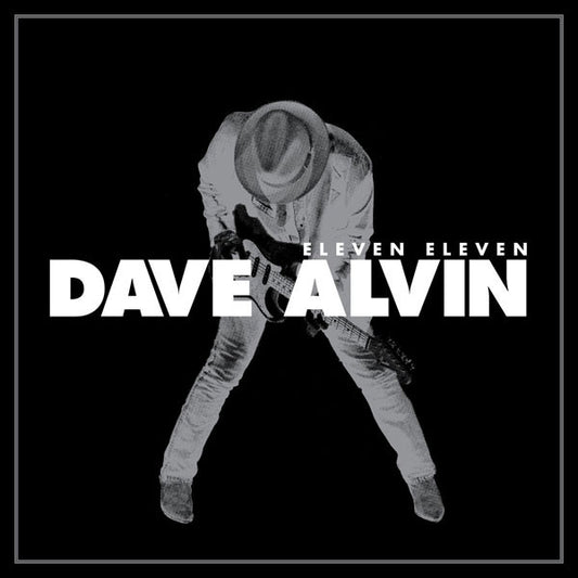Dave Alvin : Eleven Eleven (Box, Dlx + CD, Album + CD, Album + CD, Bon + DVD-V)