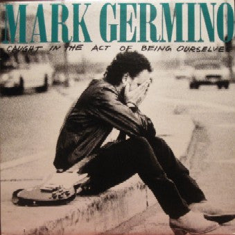 Mark Germino : Caught In The Act Of Being Ourselves (LP, Album)