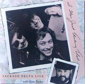 Jackson Delta With Gene Taylor (2) : Live With Gene Taylor ( I Was Just Thinking That...) (CD, Album)