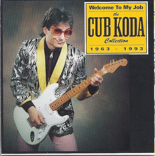 Cub Koda : Welcome To My Job - The Cub Koda Collection 1963 - 1993 (CD, Comp)