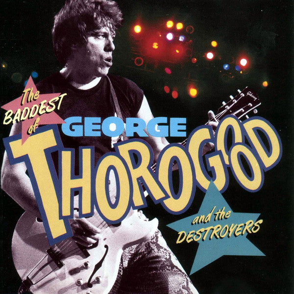 George Thorogood & The Destroyers : The Baddest Of George Thorogood And The Destroyers (CD, Comp, RE)