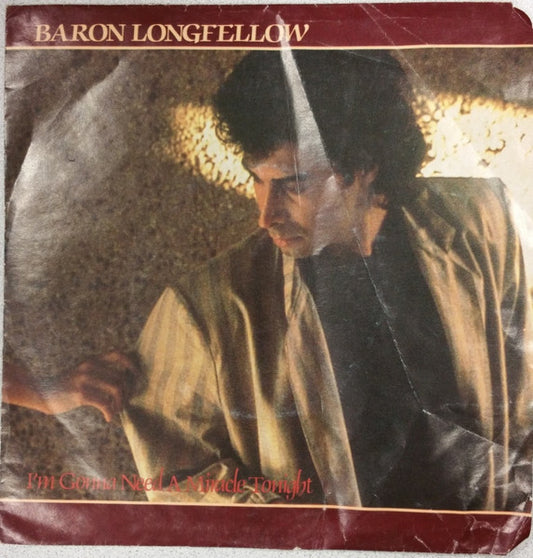 Baron Longfellow : I'm Gonna Need A Miracle Tonight / Living Outside Of You (7")