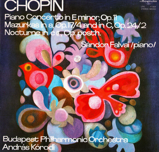 Chopin*, Sándor Falvai, Budapest Philharmonic Orchestra*, András Kórodi : Piano Concerto In E Minor, Op 11 Mazurkas In a Op.17/4 And In C, Op.24/2 Nocturne In C#,Op.Posth. (LP)