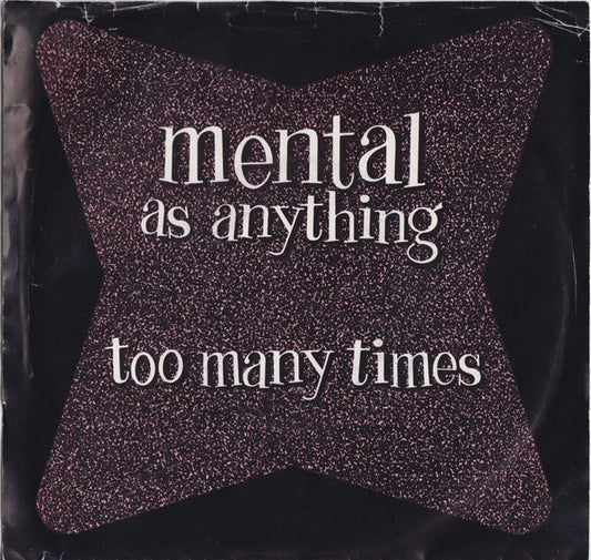 Mental As Anything : Too Many Times (7", Single)