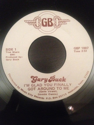 Gary Buck (2) : I'm Glad You Finally Got Around To Me/I Wish That You Could Learn To Love Me (7", Single)
