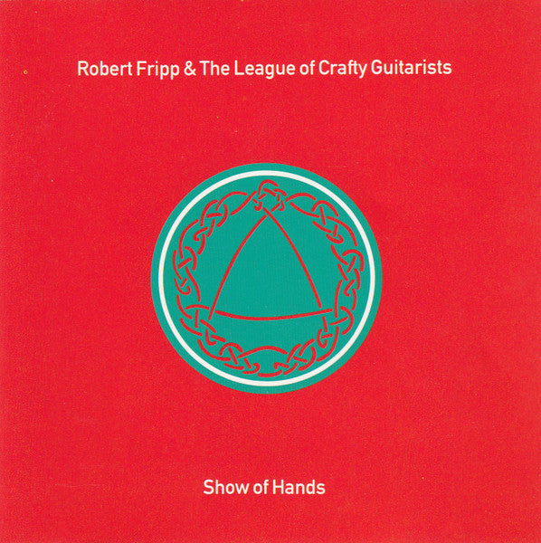 Robert Fripp & The League Of Crafty Guitarists : Show Of Hands (CD, Album)