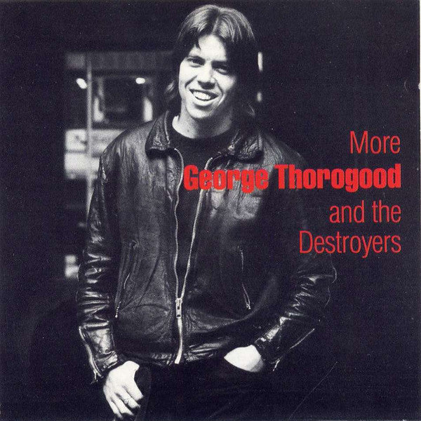 George Thorogood And The Destroyers* : More George Thorogood And The Destroyers (CD, Album, RE)