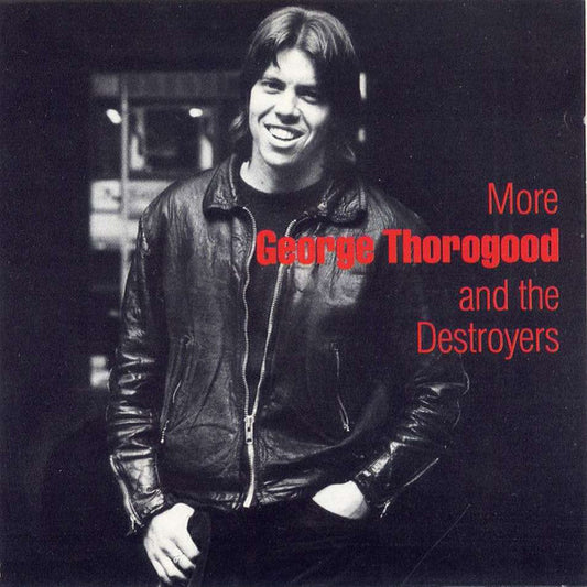 George Thorogood And The Destroyers* : More George Thorogood And The Destroyers (CD, Album, RE)