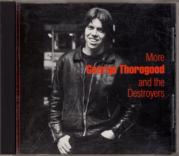 George Thorogood And The Destroyers* : More George Thorogood And The Destroyers (CD, Album, RE)
